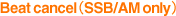 Beat cancel (SSB/AM only)